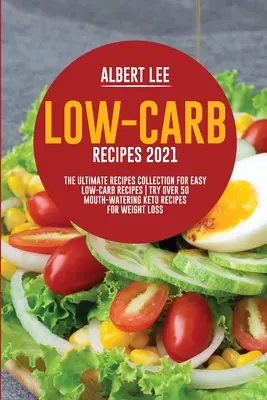 Low-Carb-Rezepte 2021: Die ultimative Rezeptsammlung für einfache kohlenhydratarme Rezepte Probieren Sie über 50 köstliche Keto-Rezepte zum Abnehmen - Low-Carb Recipes 2021: The Ultimate Recipes Collection for Easy Low-Carb Recipes Try Over 50 Mouth-Watering Keto Recipes For Weight Loss