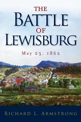 Die Schlacht von Lewisburg: 23. Mai 1862 - The Battle of Lewisburg: May 23, 1862