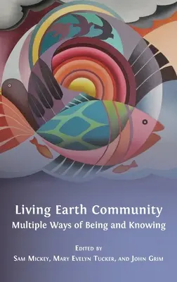 Gemeinschaft Lebendige Erde: Vielfältige Arten zu sein und zu wissen - Living Earth Community: Multiple Ways of Being and Knowing