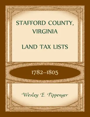 Stafford County, Virginia Grundsteuer-Listen, 1782-1805 - Stafford County, Virginia Land Tax Lists, 1782-1805