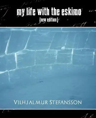 Mein Leben mit dem Eskimo (Neue Ausgabe) - My Life with the Eskimo (New Edition)