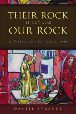 Ihr Fels ist nicht wie unser Fels: Eine Theologie der Religionen - Their Rock Is Not Like Our Rock: A Theology of Religions