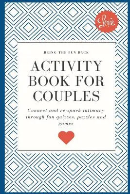 Aktivitätsbuch für Paare: Bringen Sie den Spaß zurück. Verbinden Sie sich und entfachen Sie die Intimität durch lustige Quizfragen, Rätsel und Spiele - Activity Book for Couples: Bring the fun back. Connect and re-spark intimacy through fun quizzes, puzzles and games