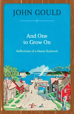 Und einer, an dem man wachsen kann: Überlegungen zu einer Kindheit in Maine - And One to Grow On: Reflections of a Maine Boyhood