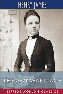 Das unbeholfene Alter (Esprios-Klassiker) - The Awkward Age (Esprios Classics)