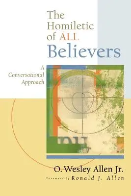 Die Homiletik aller Gläubigen: Ein gesprächsorientierter Ansatz für Verkündigung und Predigt - The Homiletic of All Believers: A Conversational Approach to Proclamation and Preaching