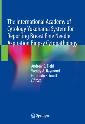 Das Yokohama-System der Internationalen Akademie für Zytologie für die Befundung der Brust-Feinnadelaspirationsbiopsie Zytopathologie - The International Academy of Cytology Yokohama System for Reporting Breast Fine Needle Aspiration Biopsy Cytopathology