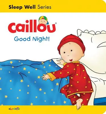 Caillou: Gute Nacht!: Schlaf gut: Nachtzeit - Caillou: Good Night!: Sleep Well: Nighttime