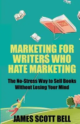 Marketing für Autoren, die Marketing hassen: Der stressfreie Weg, Bücher zu verkaufen, ohne - Marketing For Writers Who Hate Marketing: The No-Stress Way to Sell Books Withou