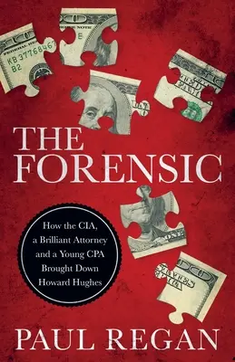 Der Forensiker: Wie die CIA, ein brillanter Anwalt und ein junger Wirtschaftsprüfer Howard Hughes zu Fall brachten - The Forensic: How the CIA, a Brilliant Attorney and a Young CPA Brought Down Howard Hughes