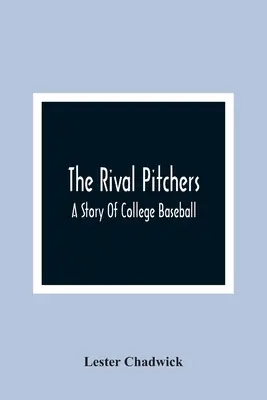 Die rivalisierenden Pitcher; Eine Geschichte des College-Baseballs - The Rival Pitchers; A Story Of College Baseball