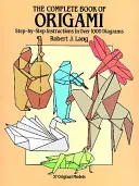 Das komplette Origami-Buch: Schritt-für-Schritt-Anleitungen in über 1000 Diagrammen - The Complete Book of Origami: Step-By-Step Instructions in Over 1000 Diagrams