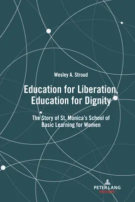 Erziehung zur Befreiung, Erziehung zur Würde; Die Geschichte der St. Monica's School of Basic Learning for Women - Education for Liberation, Education for Dignity; The Story of St. Monica's School of Basic Learning for Women