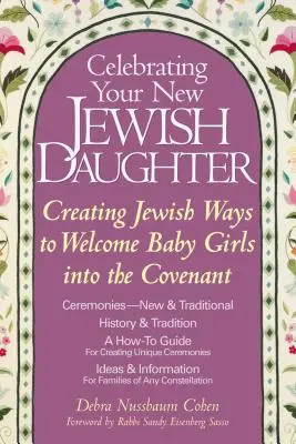 Feiern Sie Ihre neue jüdische Tochter: Jüdische Wege schaffen, um kleine Mädchen im Bund willkommen zu heißen - Celebrating Your New Jewish Daughter: Creating Jewish Ways to Welcome Baby Girls Into the Covenant