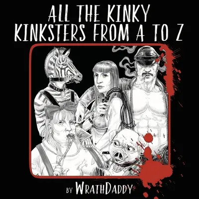 Alle perversen Kinksters von A bis Z - All The Kinky Kinksters From A to Z