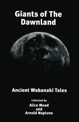 Giganten der Morgenröte: Alte Wabanaki-Erzählungen - Giants of The Dawnland: Ancient Wabanaki Tales