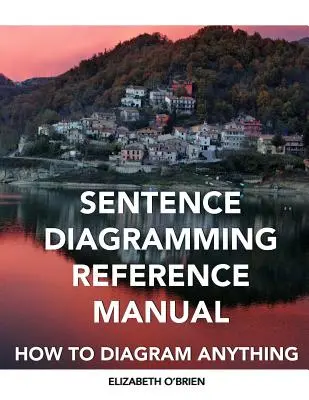 Referenzhandbuch für Satzdiagramme: Wie man alles grafisch darstellt - Sentence Diagramming Reference Manual: How To Diagram Anything