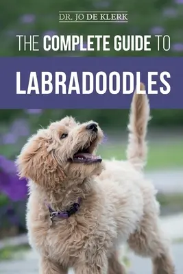 Der komplette Leitfaden für Labradoodles: Auswahl, Training, Fütterung, Aufzucht und Liebe für Ihren neuen Labradoodle-Welpen - The Complete Guide to Labradoodles: Selecting, Training, Feeding, Raising, and Loving your new Labradoodle Puppy