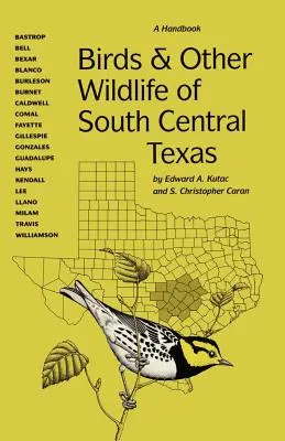 Vögel und andere Wildtiere von Süd-Zentral-Texas: Ein Handbuch - Birds and Other Wildlife of South Central Texas: A Handbook