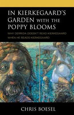 In Kierkegaards Garten, in dem der Mohn blüht: Warum Derrida Kierkegaard nicht liest, wenn er Kierkegaard liest - In Kierkegaard's Garden with the Poppy Blooms: Why Derrida Doesn't Read Kierkegaard When He Reads Kierkegaard