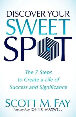Entdecken Sie Ihren Sweet Spot: Die 7 Schritte zu einem Leben voller Erfolg und Bedeutsamkeit - Discover Your Sweet Spot: The 7 Steps to Create a Life of Success and Significance