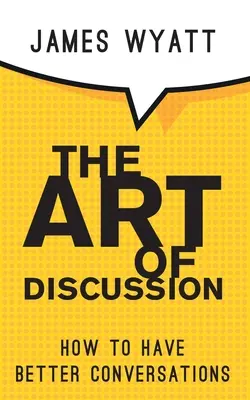 Die Kunst der Diskussion: Wie man bessere Gespräche führt - The Art of Discussion: How To Have Better Conversations