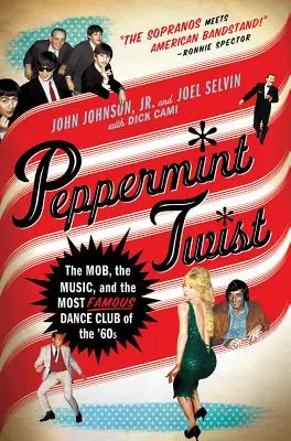 Peppermint Twist: Die Mafia, die Musik und der berühmteste Tanzclub der 60er Jahre - Peppermint Twist: The Mob, the Music, and the Most Famous Dance Club of the '60s