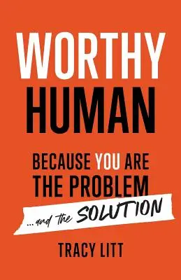 Worthy Human: Weil du das Problem und die Lösung bist - Worthy Human: Because You Are the Problem and the Solution