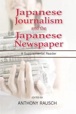 Japanischer Journalismus und die japanische Zeitung: Ein ergänzendes Lesebuch - Japanese Journalism and the Japanese Newspaper: A Supplemental Reader