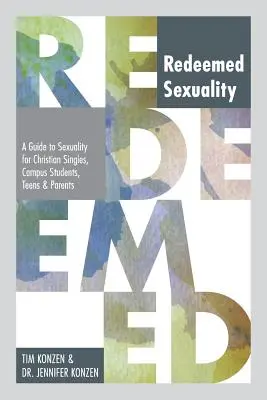 Erlöste Sexualität: Ein Leitfaden zur Sexualität für christliche Singles, Studenten, Teenager und Eltern - Redeemed Sexuality: A Guide to Sexuality for Christian Singles, Campus Students, Teens, and Parents