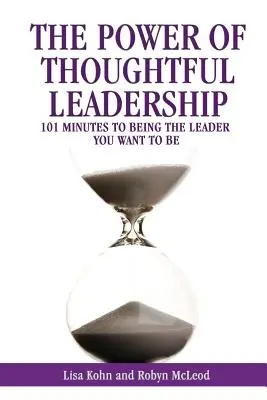 Die Macht der gedankenvollen Führung: 101 Minuten, um die Führungskraft zu sein, die Sie sein wollen - The Power of Thoughtful Leadership: 101 Minutes to Being the Leader You Want to Be