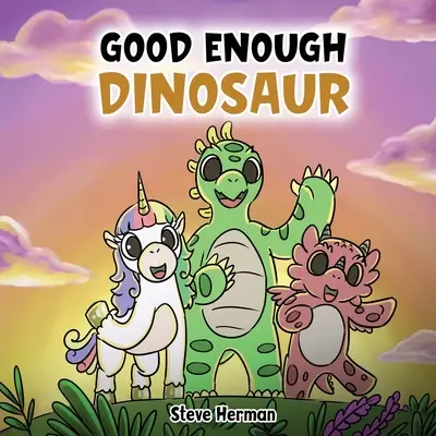 Dinosaurier, der gut genug ist: Eine Geschichte über Selbstwertgefühl und Selbstvertrauen. - Good Enough Dinosaur: A Story about Self-Esteem and Self-Confidence.