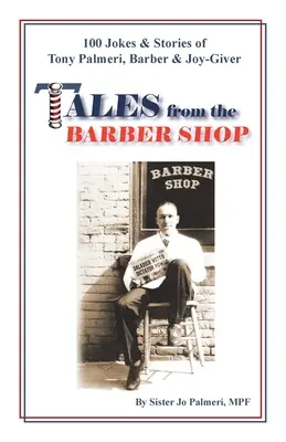 Geschichten aus dem Barber Shop: 100 Witze und Geschichten von Tony Palmeri, Barbier und Freudenspender - Tales from the Barber Shop: 100 Jokes & Stories of Tony Palmeri, Barber & Joy-Giver