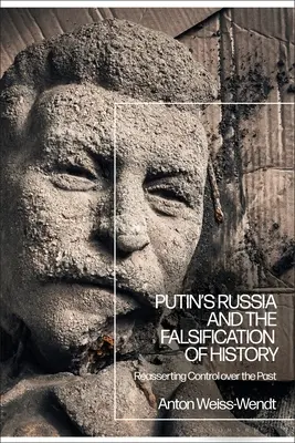 Putins Russland und die Fälschung der Geschichte: Die Wiedererlangung der Kontrolle über die Vergangenheit - Putin's Russia and the Falsification of History: Reasserting Control over the Past