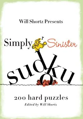 Will Shortz präsentiert Einfach unheimliches Sudoku: 200 schwere Rätsel - Will Shortz Presents Simply Sinister Sudoku: 200 Hard Puzzles