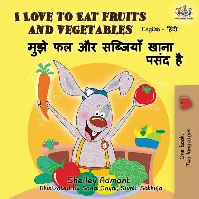 Ich liebe es, Obst und Gemüse zu essen: Englisch-Hindi Zweisprachige Ausgabe - I Love to Eat Fruits and Vegetables: English Hindi Bilingual Edition