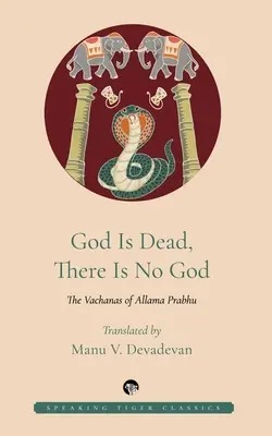 Gott ist tot, es gibt keinen Gott: Die Vachanas von Allama Prabhu - God Is Dead, There Is No God: The Vachanas of Allama Prabhu