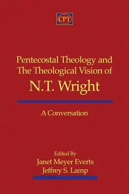 Pfingstliche Theologie und die theologische Vision von N.T. Wright: Ein Gespräch - Pentecostal Theology and the Theological Vision of N.T. Wright: A Conversation