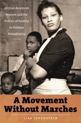 Eine Bewegung ohne Märsche: Afroamerikanische Frauen und die Politik der Armut im Philadelphia der Nachkriegszeit - A Movement Without Marches: African American Women and the Politics of Poverty in Postwar Philadelphia