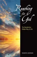 Nach Gott streben: Die Lebensweise der Benediktiner-Oblaten - Reaching for God: The Benedictine Oblate Way of Life