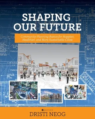 Unsere Zukunft gestalten: Grundlagen der Gemeindeplanung für glücklichere, gesündere und nachhaltigere Städte - Shaping our Future: Community Planning Basics for Happier, Healthier, and More Sustainable Cities