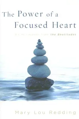 Die Kraft eines konzentrierten Herzens: 8 Lebenslektionen aus den Seligpreisungen - The Power of a Focused Heart: 8 Life Lessons from the Beatitudes