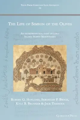 Das Leben des Simeon von den Ölbäumen: Ein unternehmerischer Heiliger des frühislamischen Nordmesopotamiens - The Life of Simeon of the Olives: An entrepreneurial saint of early Islamic North Mesopotamia