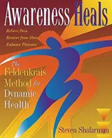 Bewusstheit heilt: Die Feldenkrais-Methode für dynamische Gesundheit - Awareness Heals: The Feldenkrais Method for Dynamic Health