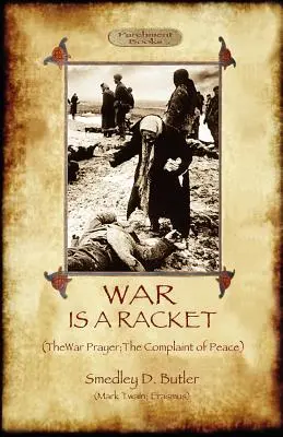 War Is A Racket; mit The War Prayer und The Complaint of Peace - War Is A Racket; with The War Prayer and The Complaint of Peace