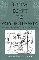 Von Ägypten nach Mesopotamien: Eine Studie über prädynastische Handelsrouten - From Egypt to Mesopotamia: A Study of Predynastic Trade Routes