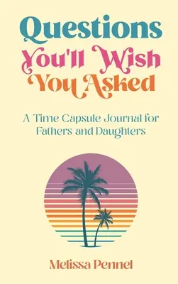 Fragen, die Sie gerne gestellt hätten: Ein Zeitkapsel-Journal für Väter und Töchter - Questions You'll Wish You Asked: A Time Capsule Journal for Fathers and Daughters