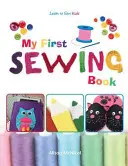 My First Sewing Book - Nähen lernen: Kinder - My First Sewing Book - Learn To Sew: Kids