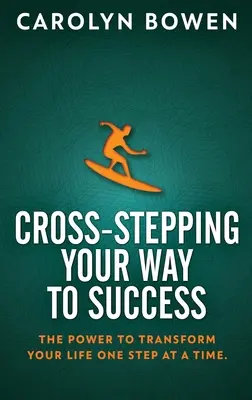 Cross-Stepping - Ihr Weg zum Erfolg: Die Kraft, Ihr Leben Schritt für Schritt zu verändern! - Cross-Stepping Your Way To Success: The Power to Transform Your Life One Step at a Time!