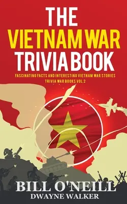 Das Vietnamkrieg-Trivia-Buch: Faszinierende Fakten und interessante Geschichten aus dem Vietnamkrieg - The Vietnam War Trivia Book: Fascinating Facts and Interesting Vietnam War Stories